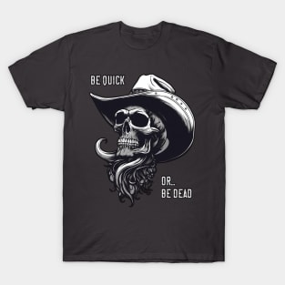 Be Quick Or Be Dead - Cowboy Skull T-Shirt